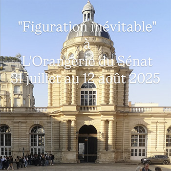 Inevitable Figuration, exhibition at the Orangery of Senate in Paris, July 31 to August 12, 2025 Inevitable Figuration, exhibition at the Orangery of Senate in Paris, July 31 to August 12, 2025
